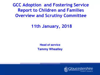 GCC Adoption  and Fostering Service  Report to Children and Families  Overview and Scrutiny