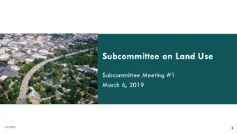 Subcommittee on Land Use  Subcommittee Meeting #1  March 6, 2019  3/5/2019  1  Welcome and