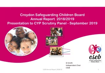 Croydon Safeguarding Children Board  Annual Report  2018/2019  Presentation to CYP Scrutiny Panel -