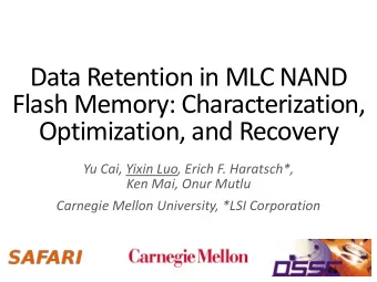 Flash Memory: Characterization,  Optimization, and Recovery  Yu Cai, Yixin Luo, Erich F. Haratsch*,