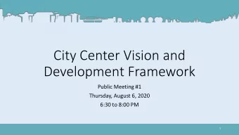 Development Framework  Public Meeting #1  Thursday, August 6, 2020  6:30 to 8:00 PM  1  Meeting