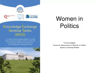 Women in  Politics  Yvonne Galligan  Centre for Advancement of Women in Politics Queens