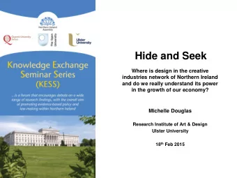 Hide and Seek  Where is design in the creative  industries network of Northern Ireland  and do we