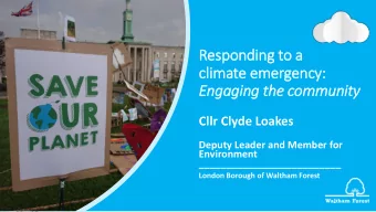 Responding to a  clim  limate emergency:  Engaging the community  Cllr Clyde Loakes  Deputy Leader