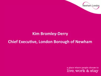 Kim  Bromley-Derry    Chief  Execu4ve,  London  Borough  of  Newham