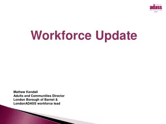 Workforce Update  Mathew Kendall  Adults and Communities Director  London Borough of Barnet &amp;
