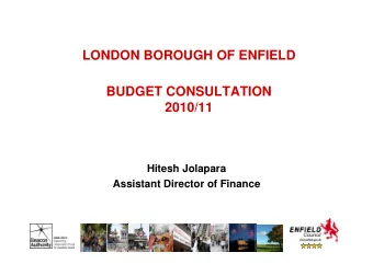 LONDON BOROUGH OF ENFIELD  BUDGET CONSULTATION  2010/11  Hitesh Jolapara  Assistant Director of