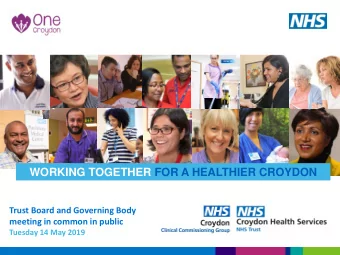 WORKING TOGETHER FOR A HEALTHIER CROYDON  Trust Board and Governing Body  meeting in common in