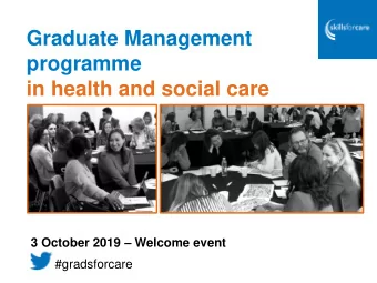 programme  in health and social care 3 October 2019  Welcome event  #gradsforcare  Welcome