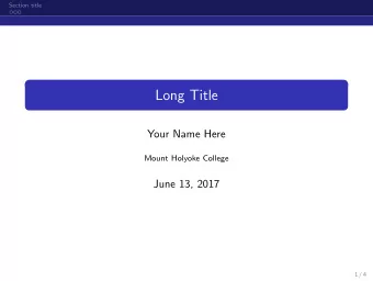 Long Title  Your Name Here  Mount Holyoke College  June 13, 2017  1 / 4  Section title  subsection
