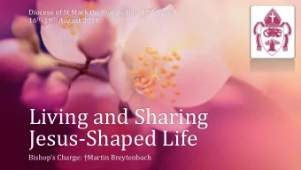 Living and Sharing  Jesus-Shaped Life  Bishops Charge: Martin Breytenbach  2  Then  1.