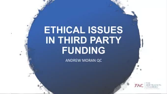 ETHICAL ISSUES  IN THIRD PARTY  FUNDING  ANDREW MORAN QC  THE ICCA-QUEEN MARY TASK FORCE  REPORT ON