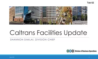 Caltrans Facilities Update  SHANNON SIMILAI, DIVISION CHIEF  1  August 2020  Presentation Overview