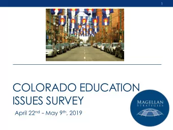 COLORADO EDUCATION  ISSUES SURVEY April 22 nd  May 9 th , 2019  2  Colorado Education Issues