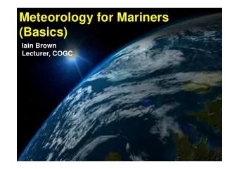 Meteorology for Mariners (Basics)  Iain Brown  Lecturer, COGC  www.gcaptain.com  Atmospheric