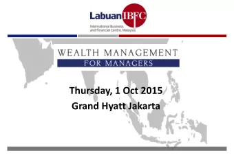 Thursday, 1 Oct 2015 Grand Hyatt Jakarta  UNLOCKING THE POTENTIAL OF LABUAN  TRUSTS: A FOCUS ON