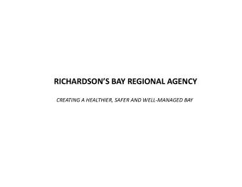 RICHARDSONS BAY REGIONAL AGENCY  CREATING A HEALTHIER, SAFER AND WELL-MANAGED BAY  JIM WICKHAM,