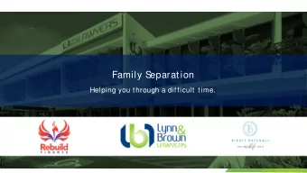 Family S  eparation  Helping you through a difficult time.  Overview  The family law process and
