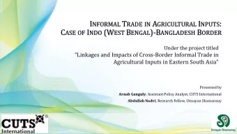 I NFORMAL T RADE IN A GRICULTURAL I NPUTS : C ASE OF I NDO (W EST B ENGAL )-B ANGLADESH B ORDER