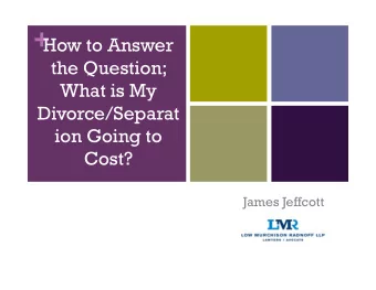+  How to Answer  the Question;  What is My  Divorce/Separat  ion Going to  Cost?  James Jeffcott