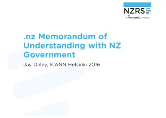 .nz Memorandum of  Understanding with NZ  Government  Jay Daley, ICANN Helsinki 2016  Structure of