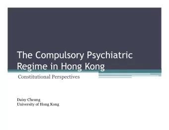 The Compulsory Psychiatric  Regime in Hong Kong  Constitutional Perspectives  Daisy Cheung
