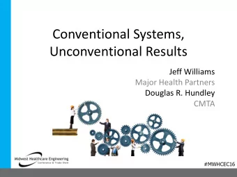 Conventional Systems,  Unconventional Results  Jeff Williams  Major Health Partners  Douglas R.