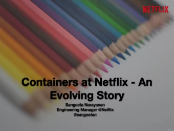 Containers at Netflix - An  Evolving Story  Sangeeta Narayanan  Engineering Manager @Netflix
