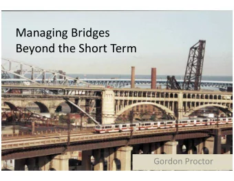 Managing Bridges  Beyond the Short Term  Gordon Proctor  Embracing Sustainability  The concept