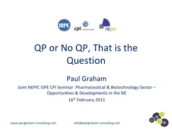 QP or No QP, That is the  Question  Paul Graham  Joint NEPIC ISPE CPI Seminar  Pharmaceutical &amp;