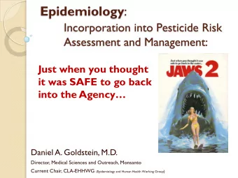 Epidemiology :  Incorporation into Pesticide Risk  Assessment and Management:  Just when you