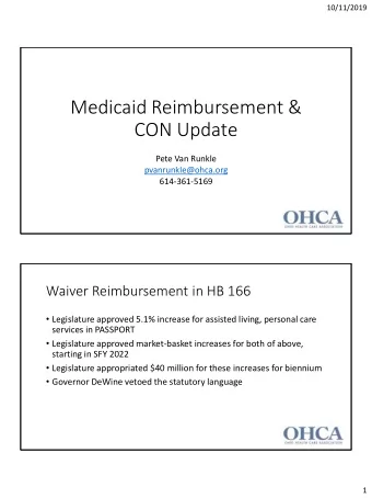 Medicaid Reimbursement &amp;  CON Update  Pete Van Runkle  pvanrunkle@ohca.org  614-361-5169