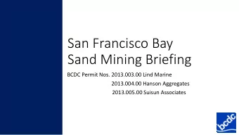 San Francisco Bay  Sand Mining Briefing  BCDC Permit Nos. 2013.003.00 Lind Marine  2013.004.00