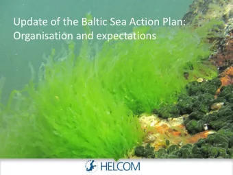 Update of the Baltic Sea Action Plan:  Organisation and expectations  State of the Baltic Sea