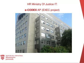 HR Ministry Of Justice IT: e-CODEX AP (EXEC project)  AGENDA    HR Judical System &amp; HR MOJ