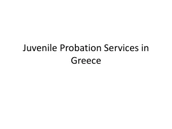 Greece  Main points  Mission of the Greek Juvenile  Probation Services  Penal treatment of