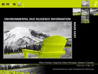 ENVIRONMENTAL DUE DILIGENCE INFORMATION  MADE EASY  Mike Chester, Regional Sales Manager, Eastern