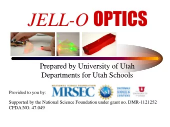 JELL-O OPTICS  Prepared by University of Utah  Departments for Utah Schools  Provided to you by: