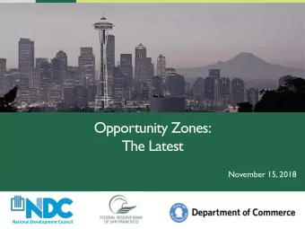Opportunity Zones:  The Latest  November 15, 2018  National Development Council  2  Agenda  Why