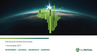 Old Mutual Limited Showcase  1 November 2017  INVESTMENT | SAVINGS | INSURANCE | BANKING