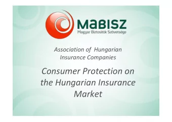 Consumer Protection on  the Hungarian Insurance  Market  Brief Overview of the Hungarian Insurance