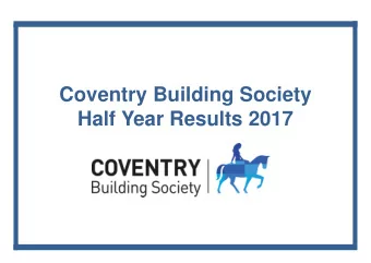 Coventry Building Society  Half Year Results 2017  Disclaimer  The following disclaimers apply to