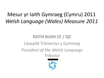 Mesur yr Iaith Gymraeg (Cymru) 2011  Welsh Language (Wales) Measure 2011  KEITH BUSH CF / QC
