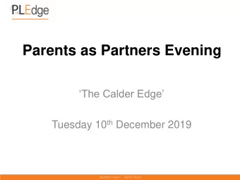Parents as Partners Evening The Calder Edge Tuesday 10 th December 2019  Question:  What is