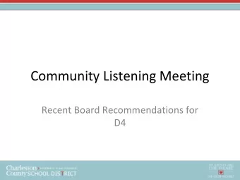 Community Listening Meeting  Recent Board Recommendations for  D4  Listening Meeting Agenda  1.