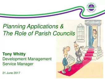 The Role of Parish Councils  Tony Whitty  Development Management  Service Manager  21 June 2017