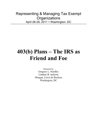 403(b) Plans  The IRS as  Friend and Foe  Submitted by:  Gregory L. Needles  Lindsay B. Jackson