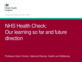 Our learning so far and future  direction  Professor Kevin Fenton, National Director, Health and