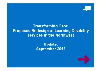 Transforming Care:  Proposed Redesign of Learning Disability  services in the Northwest  Update: