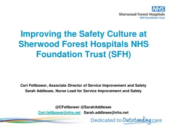 Foundation Trust (SFH)  Ceri Feltbower, Associate Director of Service Improvement and Safety  Sarah